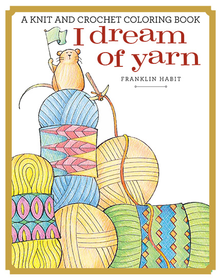I Dream of Yarn: A Knit and Crochet Coloring Book